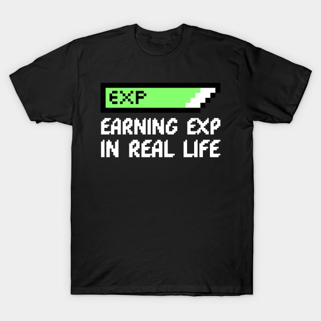 Earning Exp In Real Life Gaming T-Shirt by DreamSculpt Studios